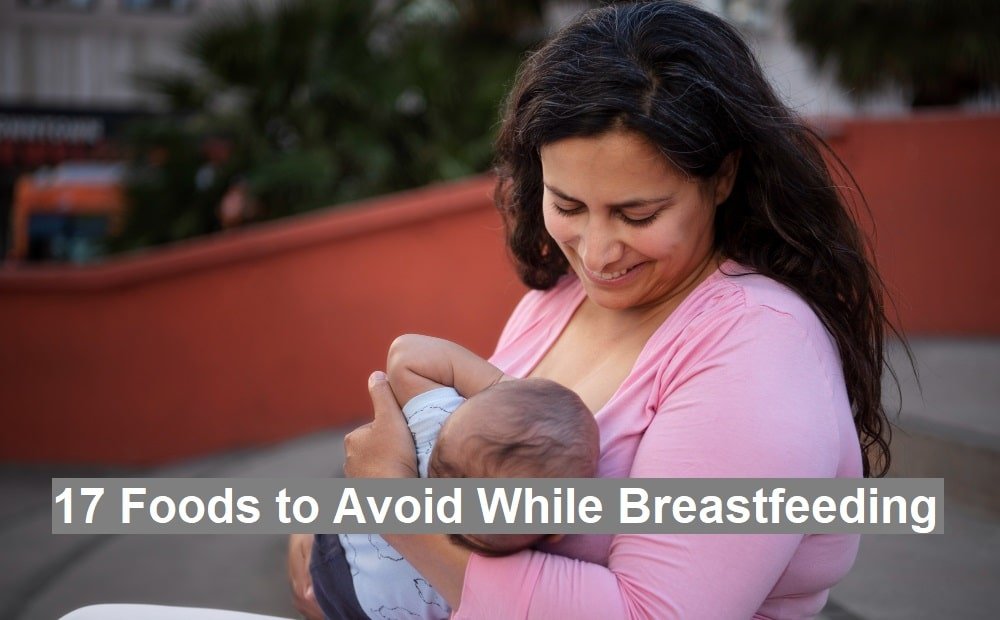 17 Foods to Avoid While Breastfeeding
